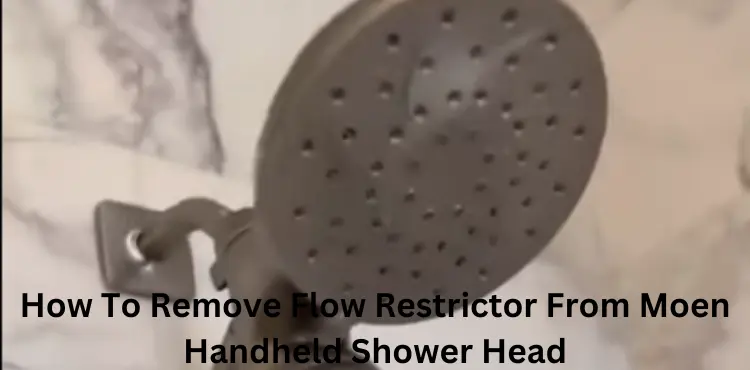 How To Remove Flow Restrictor From Moen Handheld Shower Head